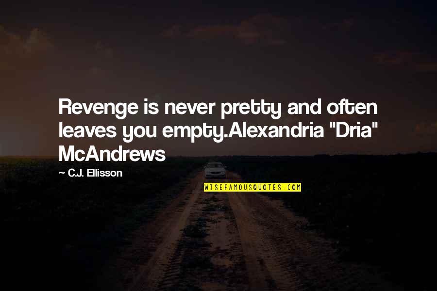 Dria Quotes By C.J. Ellisson: Revenge is never pretty and often leaves you