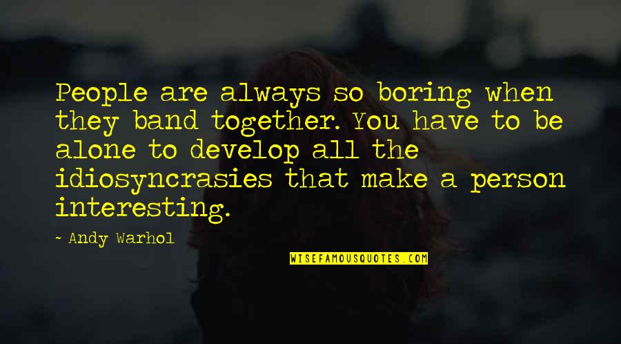Dribbble Quotes By Andy Warhol: People are always so boring when they band Dribbble Quotes By Andy Warhol: People are always so boring when they band