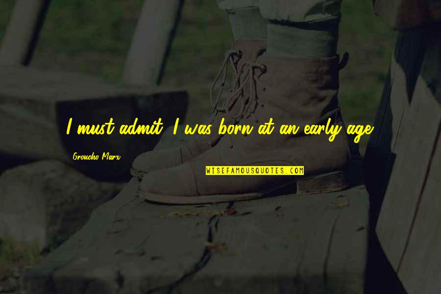 Dribbble Quotes By Groucho Marx: I must admit, I was born at an Dribbble Quotes By Groucho Marx: I must admit, I was born at an