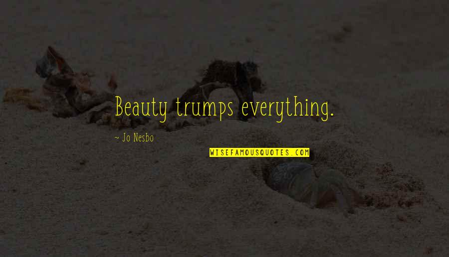 Dribble Up Reviews Quotes By Jo Nesbo: Beauty trumps everything.