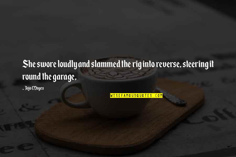 Dribbled To The Moon Quotes By Jojo Moyes: She swore loudly and slammed the rig into