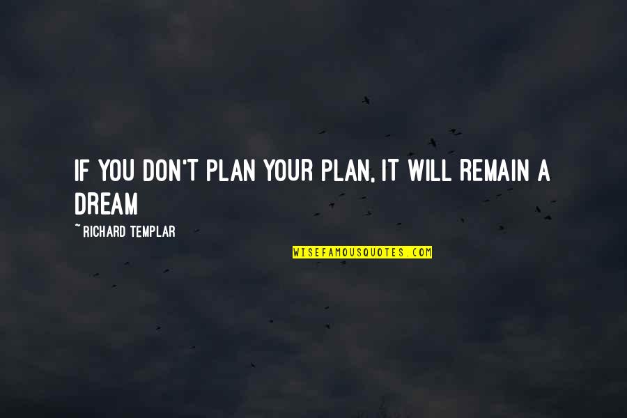 Dribbles Water Quotes By Richard Templar: IF YOU DON'T PLAN YOUR PLAN, IT WILL