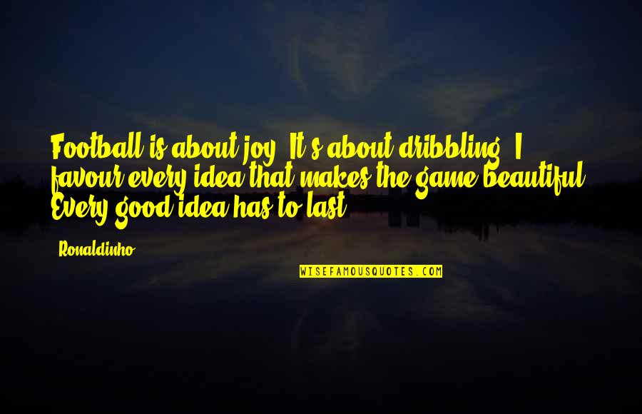 Dribbling Best Quotes By Ronaldinho: Football is about joy. It's about dribbling. I