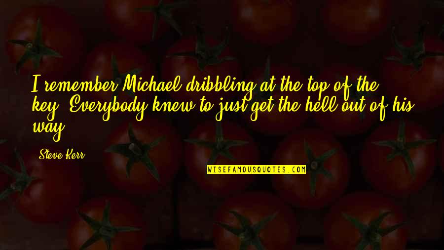 Dribbling Quotes By Steve Kerr: I remember Michael dribbling at the top of
