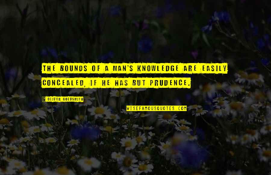 Dribbling Skills Quotes By Oliver Goldsmith: The bounds of a man's knowledge are easily