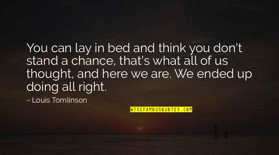 Dridi Yacine Quotes By Louis Tomlinson: You can lay in bed and think you Dridi Yacine Quotes By Louis Tomlinson: You can lay in bed and think you