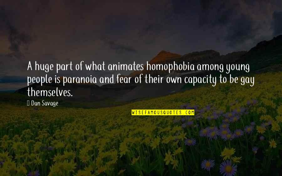 Driebergen Funda Quotes By Dan Savage: A huge part of what animates homophobia among