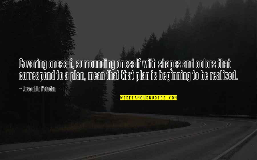 Driebergen Funda Quotes By Josephin Peladan: Covering oneself, surrounding oneself with shapes and colors