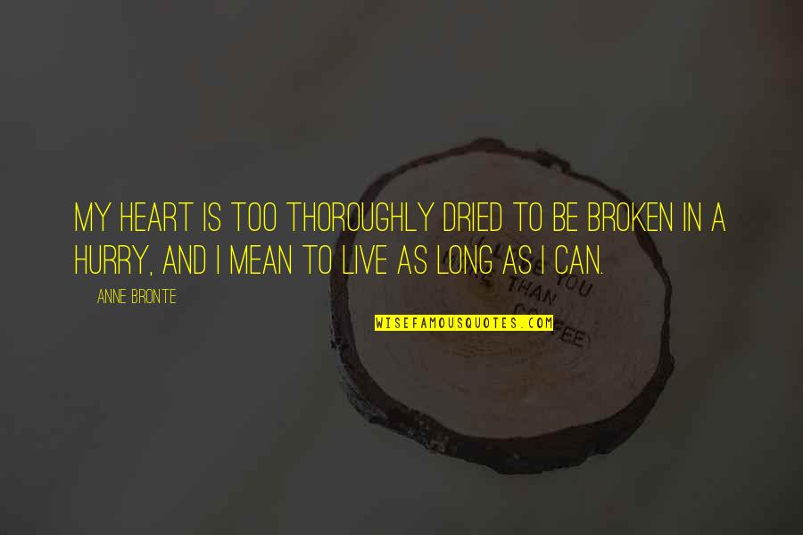 Dried Quotes By Anne Bronte: My heart is too thoroughly dried to be