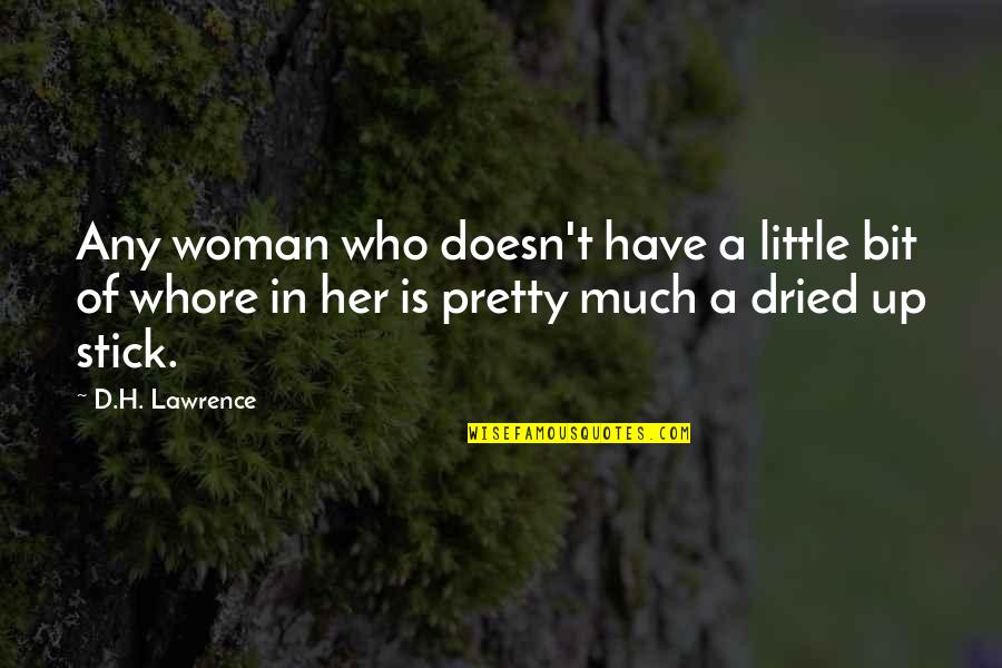 Dried Quotes By D.H. Lawrence: Any woman who doesn't have a little bit