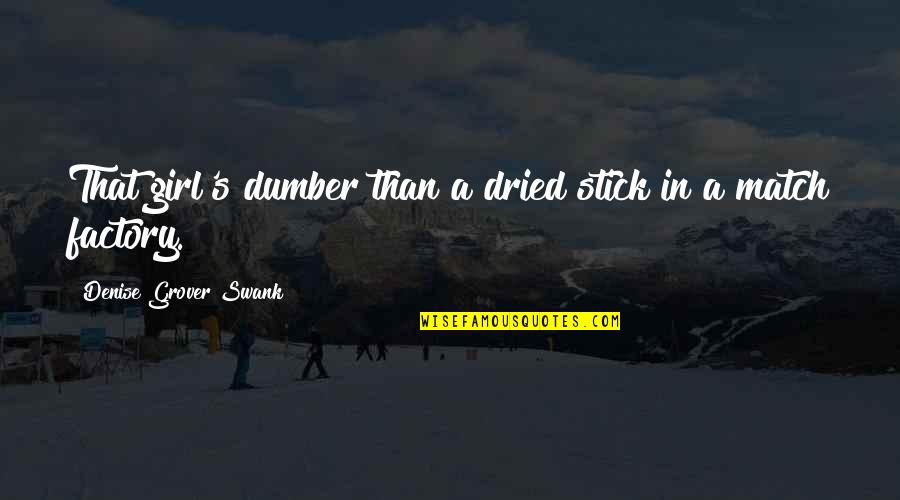 Dried Quotes By Denise Grover Swank: That girl's dumber than a dried stick in