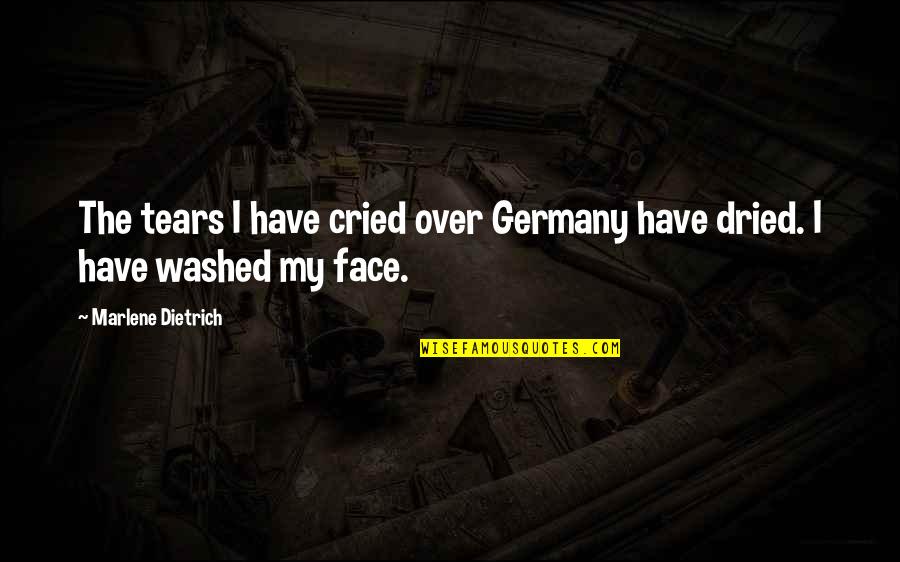 Dried Quotes By Marlene Dietrich: The tears I have cried over Germany have