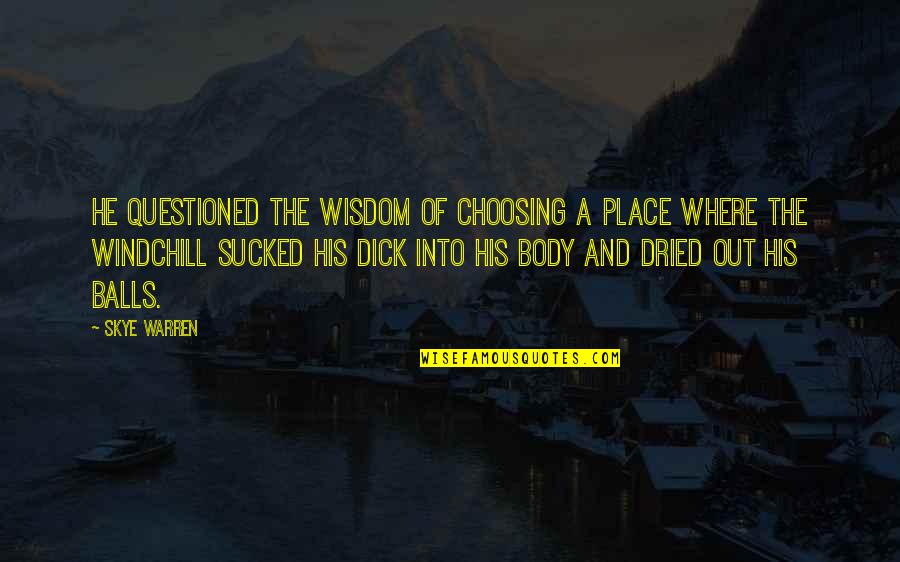 Dried Quotes By Skye Warren: he questioned the wisdom of choosing a place