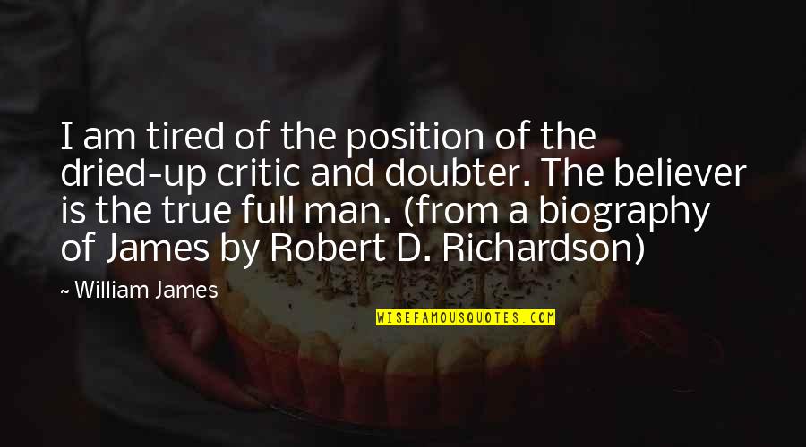 Dried Quotes By William James: I am tired of the position of the