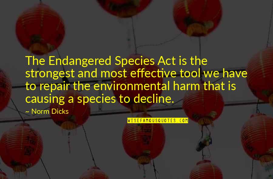 Driedger On The Construction Quotes By Norm Dicks: The Endangered Species Act is the strongest and