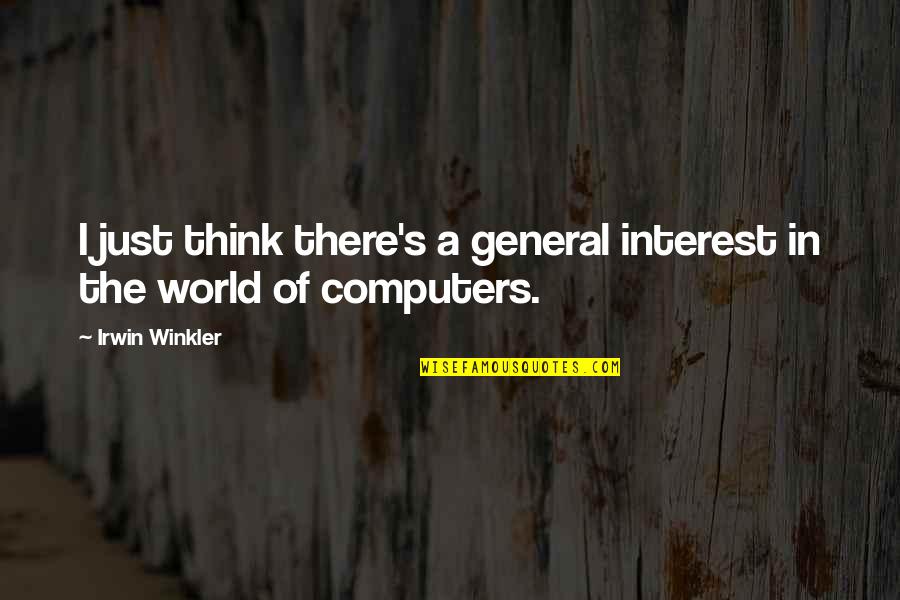 Driegen Dewi Quotes By Irwin Winkler: I just think there's a general interest in