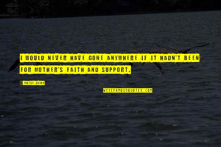 Driekast Quotes By Patsy Cline: I would never have gone anywhere if it