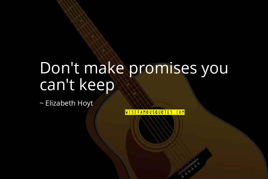 Drielly Damaris Quotes By Elizabeth Hoyt: Don't make promises you can't keep
