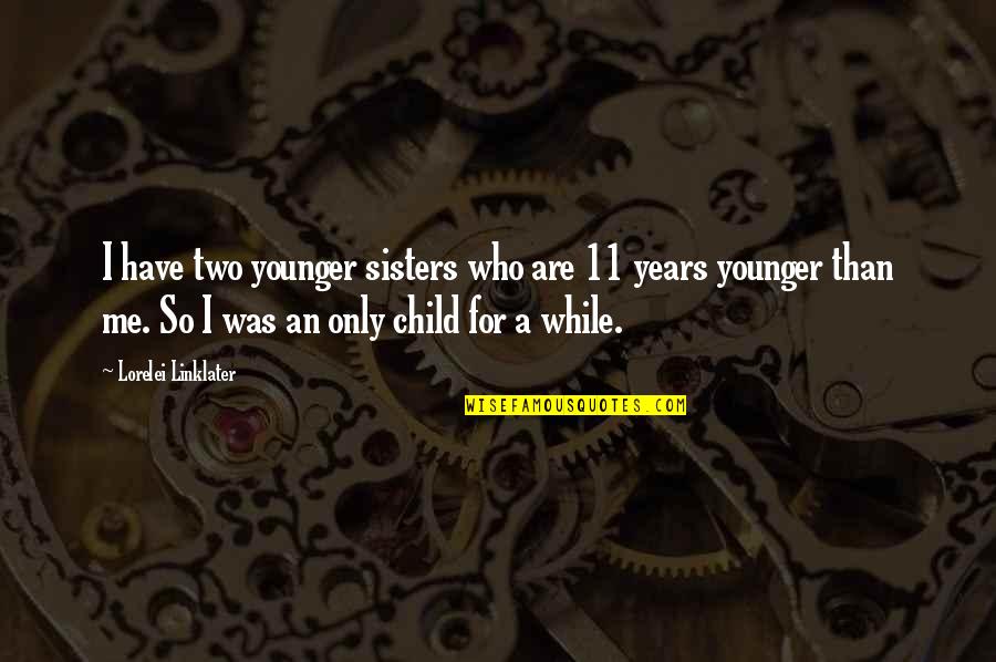 Drielly Fernandes Quotes By Lorelei Linklater: I have two younger sisters who are 11 Drielly Fernandes Quotes By Lorelei Linklater: I have two younger sisters who are 11