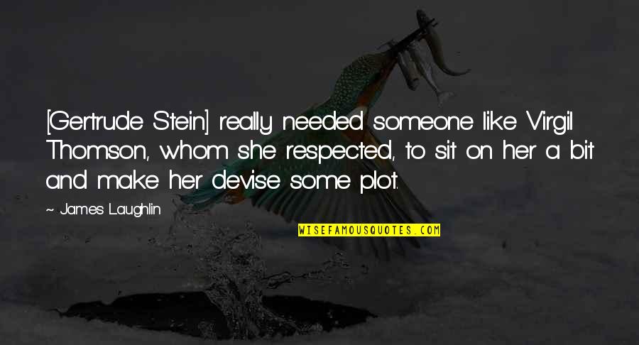 Drielys Photographer Quotes By James Laughlin: [Gertrude Stein] really needed someone like Virgil Thomson,