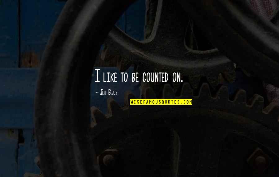 Driers Nursing Quotes By Jeff Bezos: I like to be counted on.