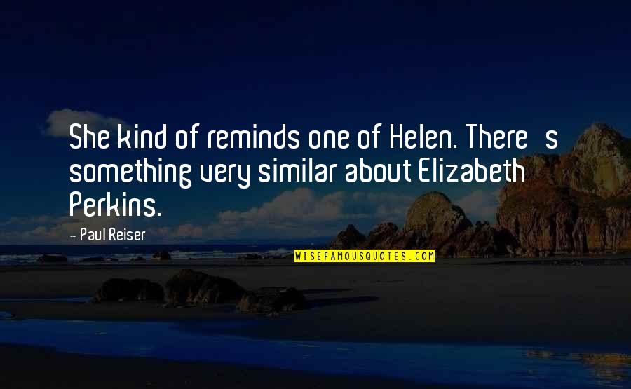 Driers Nursing Quotes By Paul Reiser: She kind of reminds one of Helen. There's Driers Nursing Quotes By Paul Reiser: She kind of reminds one of Helen. There's
