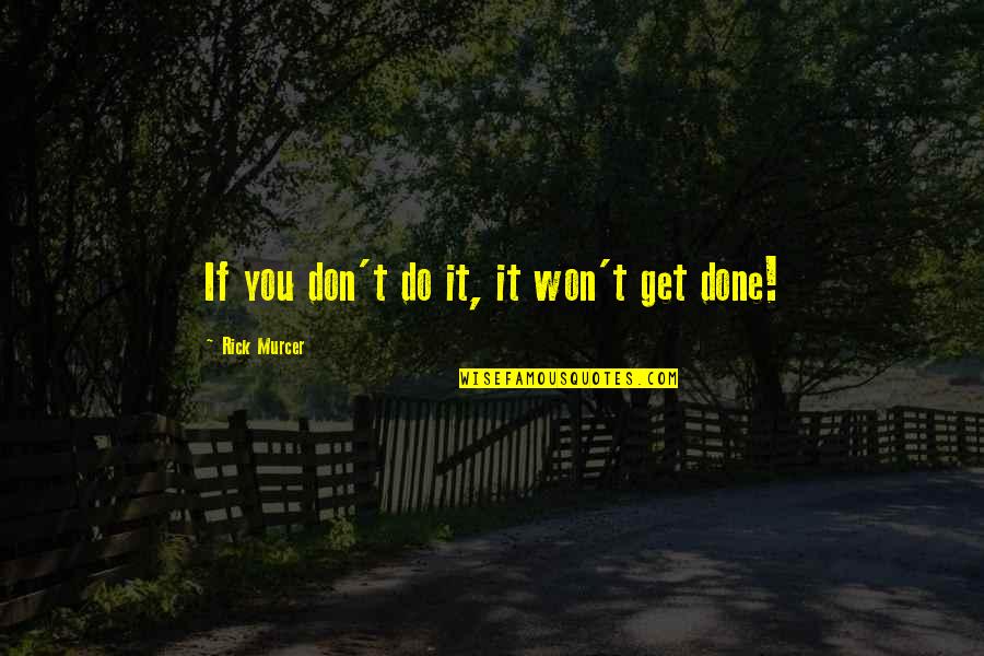 Driers Nursing Quotes By Rick Murcer: If you don't do it, it won't get