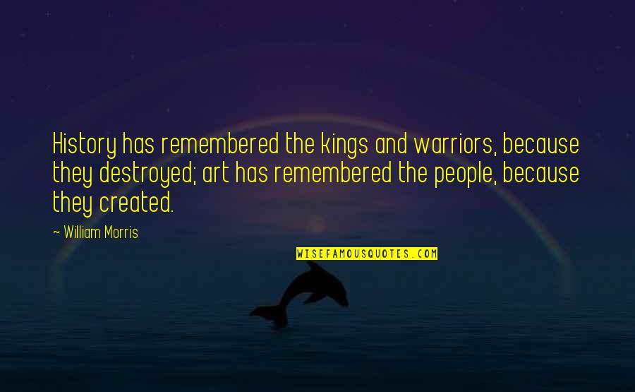 Driers Nursing Quotes By William Morris: History has remembered the kings and warriors, because