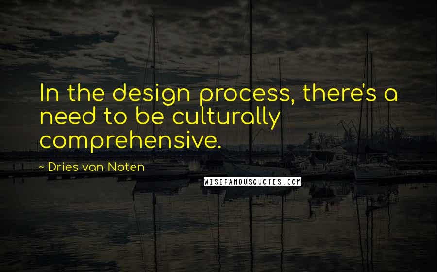 Dries Van Noten quotes: In the design process, there's a need to be culturally comprehensive.