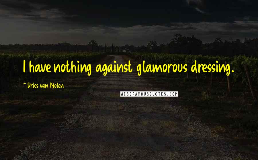Dries Van Noten quotes: I have nothing against glamorous dressing.