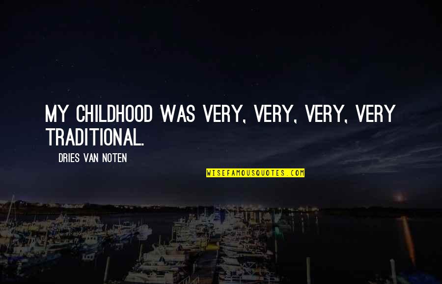 Dries Van Noten Quotes By Dries Van Noten: My childhood was very, very, very, very traditional.