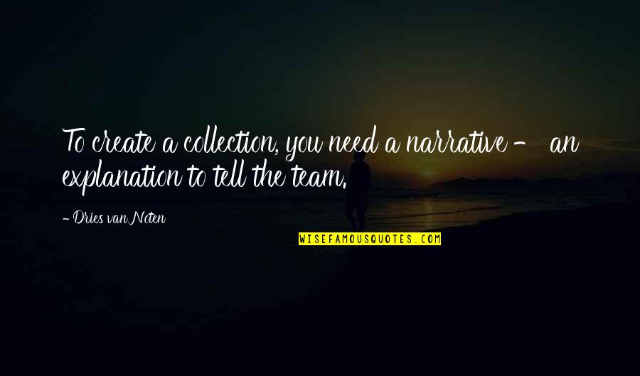 Dries Van Noten Quotes By Dries Van Noten: To create a collection, you need a narrative