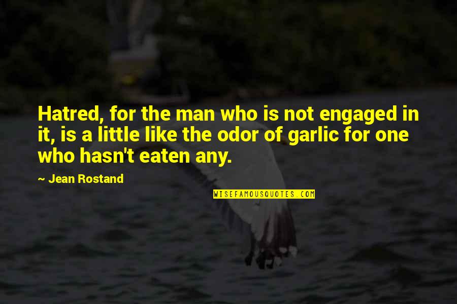 Driesell Quotes By Jean Rostand: Hatred, for the man who is not engaged
