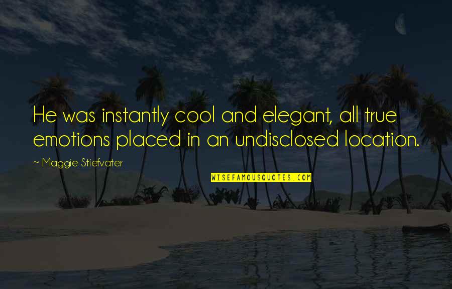 Driesell Quotes By Maggie Stiefvater: He was instantly cool and elegant, all true Driesell Quotes By Maggie Stiefvater: He was instantly cool and elegant, all true