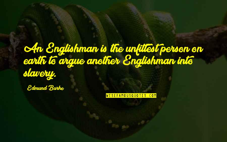 Driesen Eye Quotes By Edmund Burke: An Englishman is the unfittest person on earth