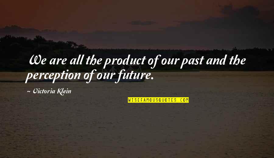 Driesen Piano Quotes By Victoria Klein: We are all the product of our past
