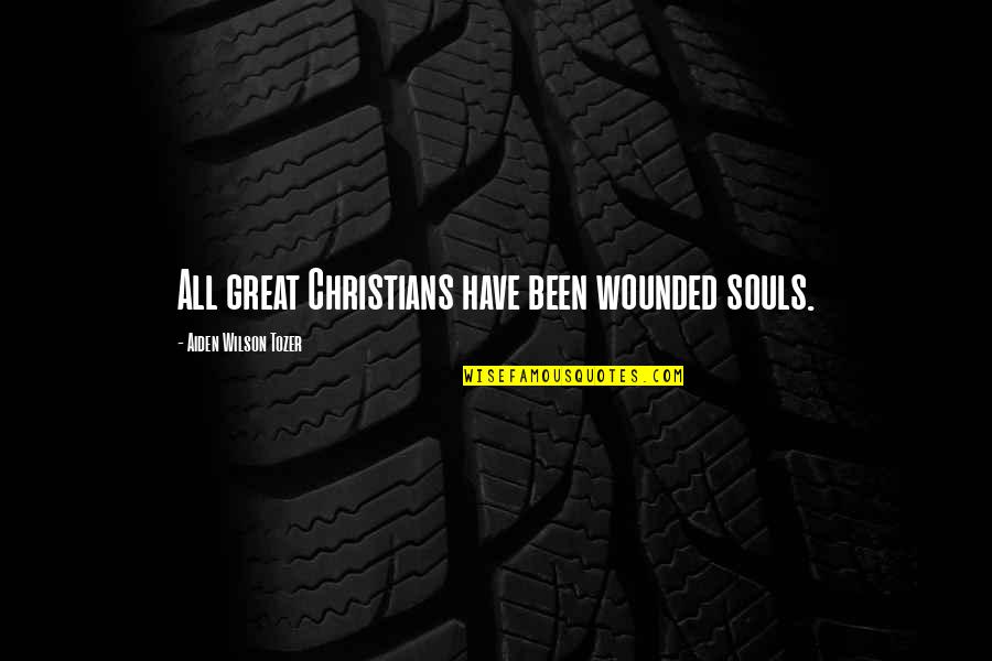 Driesen Quotes By Aiden Wilson Tozer: All great Christians have been wounded souls.