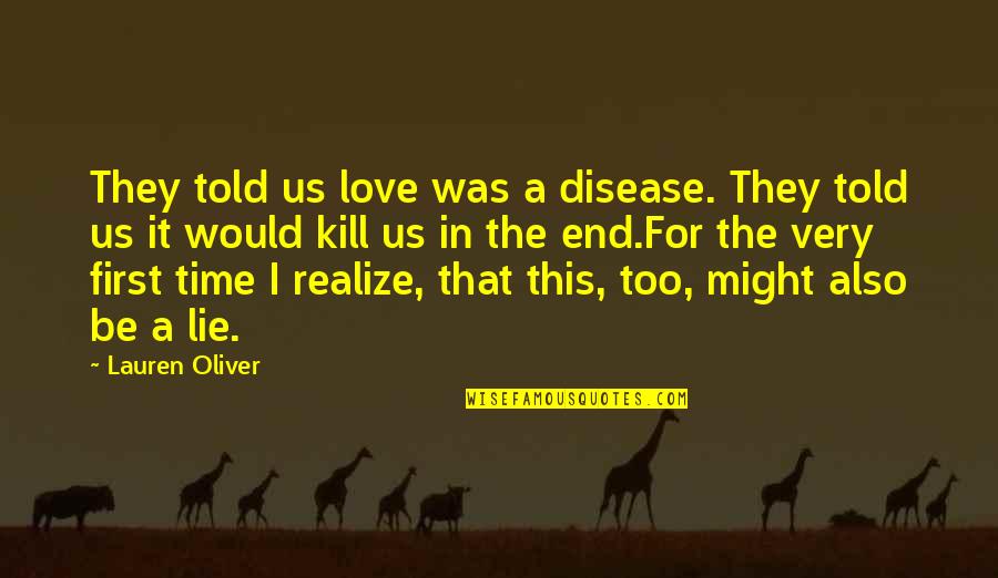 Driesen Quotes By Lauren Oliver: They told us love was a disease. They Driesen Quotes By Lauren Oliver: They told us love was a disease. They