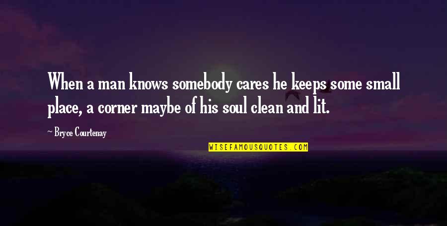 Driesmans Verzekeringen Quotes By Bryce Courtenay: When a man knows somebody cares he keeps