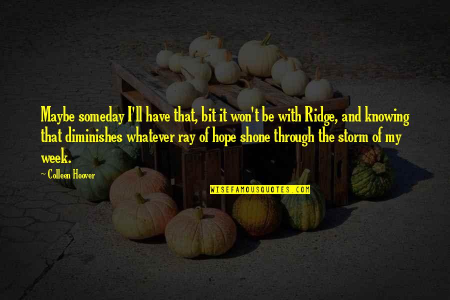 Driesmans Verzekeringen Quotes By Colleen Hoover: Maybe someday I'll have that, bit it won't Driesmans Verzekeringen Quotes By Colleen Hoover: Maybe someday I'll have that, bit it won't