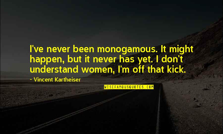 Driesmans Verzekeringen Quotes By Vincent Kartheiser: I've never been monogamous. It might happen, but Driesmans Verzekeringen Quotes By Vincent Kartheiser: I've never been monogamous. It might happen, but
