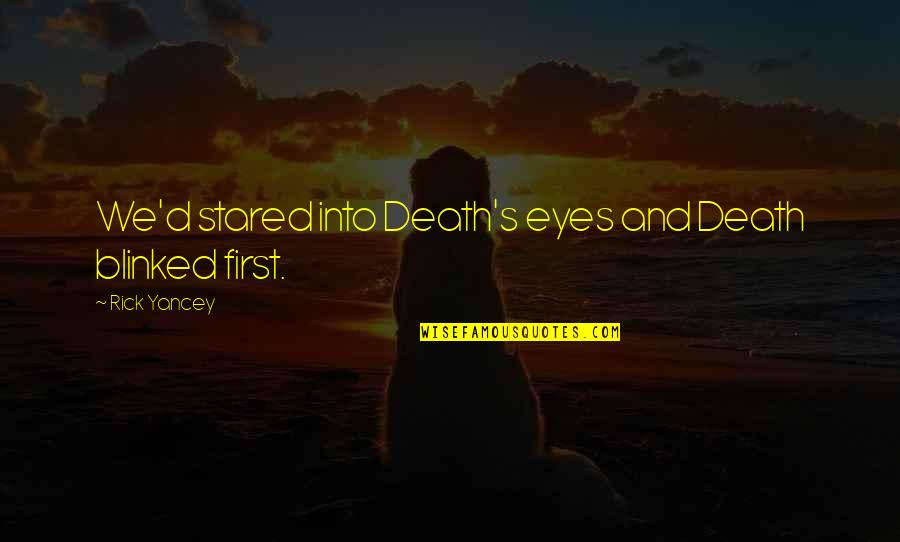 Driessen Stoffen Quotes By Rick Yancey: We'd stared into Death's eyes and Death blinked