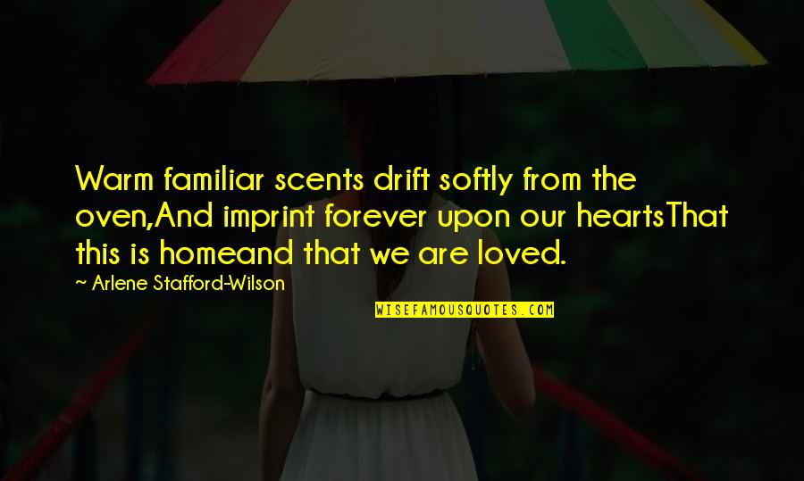 Drift And Life Quotes By Arlene Stafford-Wilson: Warm familiar scents drift softly from the oven,And Drift And Life Quotes By Arlene Stafford-Wilson: Warm familiar scents drift softly from the oven,And