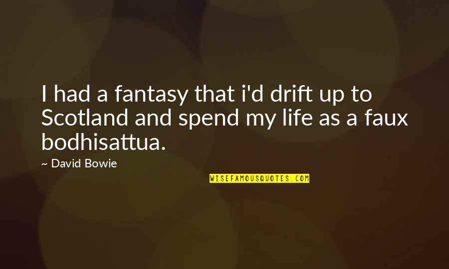 Drift And Life Quotes By David Bowie: I had a fantasy that i'd drift up Drift And Life Quotes By David Bowie: I had a fantasy that i'd drift up