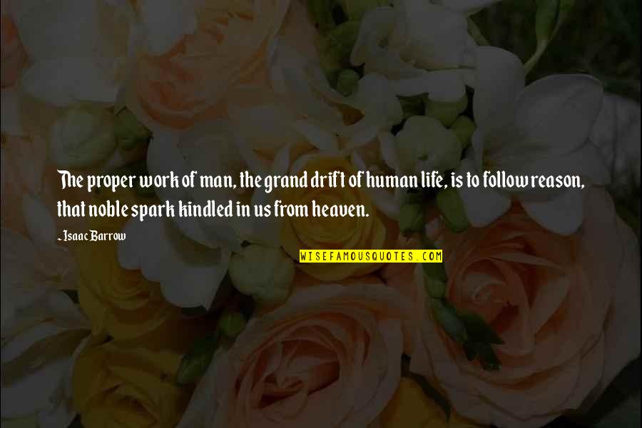 Drift And Life Quotes By Isaac Barrow: The proper work of man, the grand drift Drift And Life Quotes By Isaac Barrow: The proper work of man, the grand drift