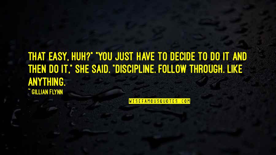 Drift Apart Quotes By Gillian Flynn: That easy, huh?" "You just have to decide Drift Apart Quotes By Gillian Flynn: That easy, huh?" "You just have to decide