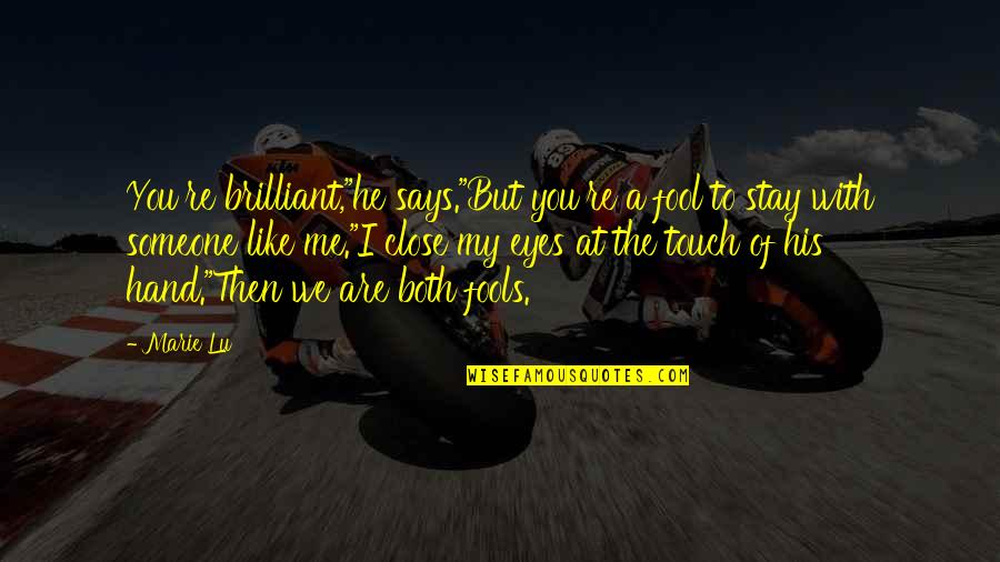 Drift Trike Quotes By Marie Lu: You're brilliant,"he says."But you're a fool to stay