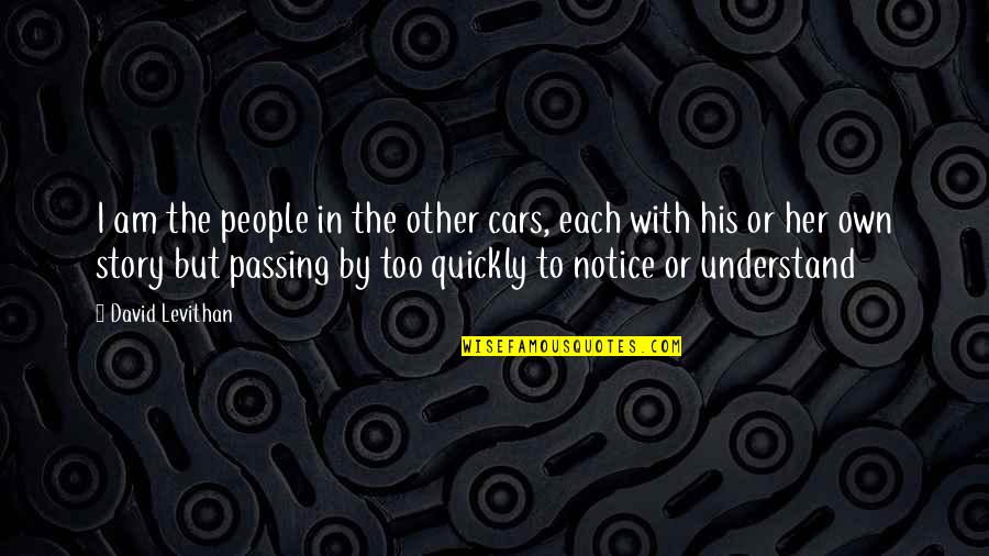 Drifted Away Quotes By David Levithan: I am the people in the other cars,