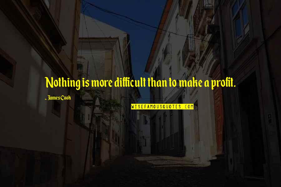 Drifted Away Quotes By James Cook: Nothing is more difficult than to make a