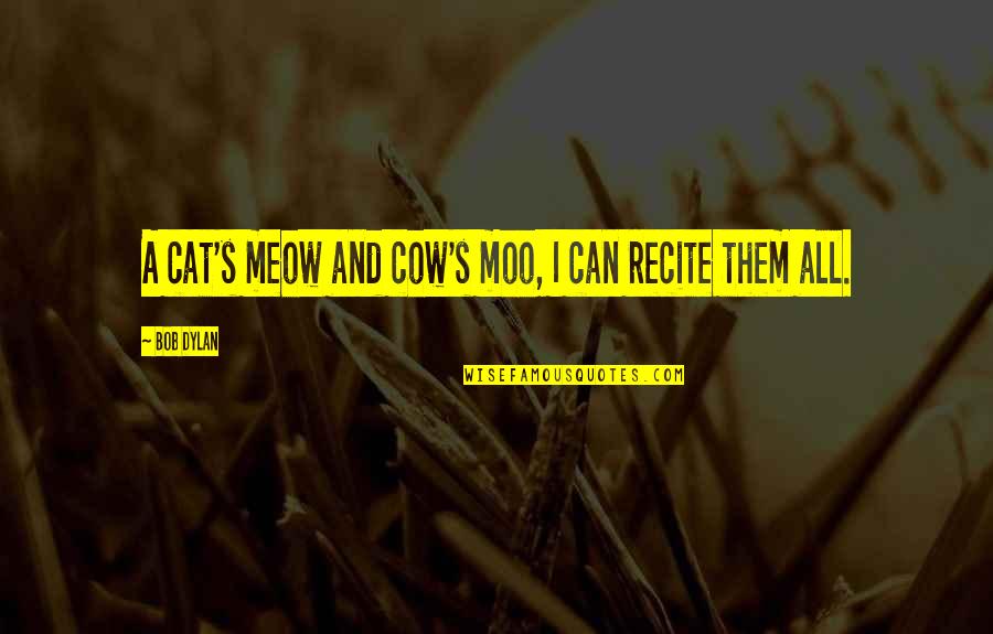 Drifted Unblocked Quotes By Bob Dylan: A cat's meow and cow's moo, I can